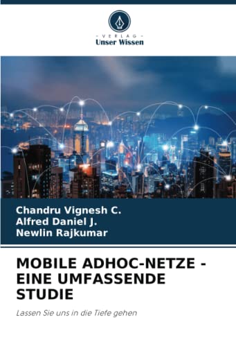 MOBILE ADHOC-NETZE - EINE UMFASSENDE STUDIE: Lassen Sie uns in die Tiefe gehen von Verlag Unser Wissen