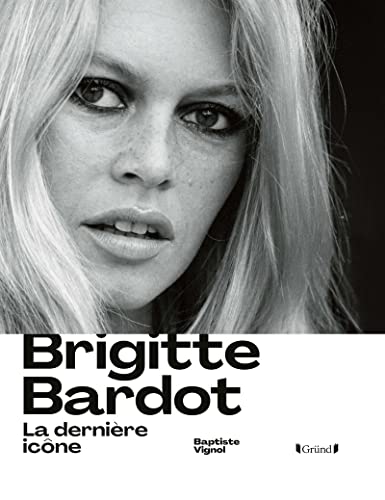 Brigitte Bardot: La dernière icône