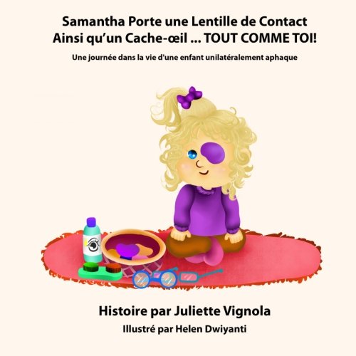 Samantha Porte une Lentille de Contact Ainsi qu'un Cache-oeil ... TOUT COMME TOI: Une journee dans la vie d'une enfant unilateralement aphaque