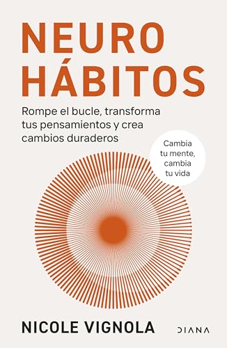 Neurohábitos: Rompe el bucle, transforma tus pensamientos y crea cambios duraderos (Autoconocimiento) von Diana Editorial