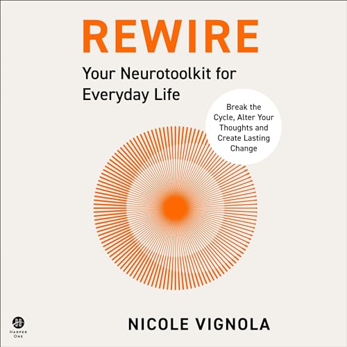 Rewire: Your Neurotoolkit for Everyday Life