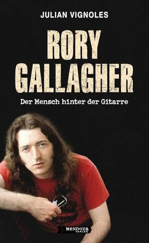 RORY GALLAGHER: Der Mensch hinter der Gitarre von Mendoza Verlag