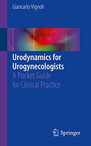 Urodynamics for Urogynecologists: A Pocket Guide for Clinical Practice