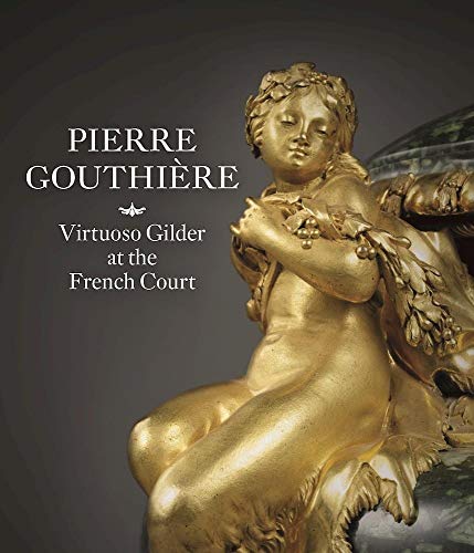 Pierre Gouthiere: Virtuoso Gilder at the French Court