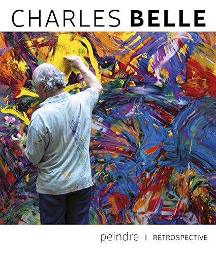 Charles Belle: Peindre / Rétrospective