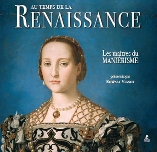 Au temps de la renaissance, les maitres du manièrisme: Les maîtres du Maniérisme von PLACE VICTOIRES
