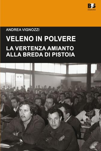 Veleno in polvere. La vertenza amianto alla Breda di Pistoia (Cultura storica) von BFS Edizioni