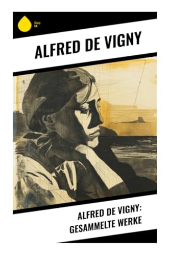 Alfred de Vigny: Gesammelte Werke von Sharp Ink
