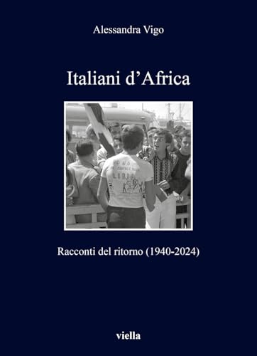 Italiani d'Africa. Racconti del ritorno (1940-2024) (I libri di Viella) von Viella