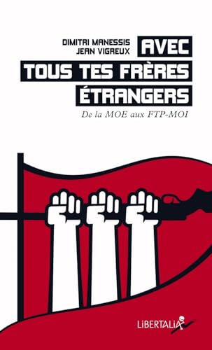 Avec tous tes frères étrangers - De la MOE aux FTP-MOI von LIBERTALIA