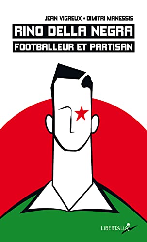 Rino Della Negra, footballeur et partisan. - Vie et mort d’u: Vie, mort et mémoire d'un jeune footballeur du "groupe Manouchian"