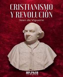 Cristianismo y Revolución: Cinco lecciones de Historia de la Revolución Francesa von Ediciones San Román
