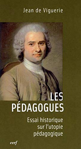 LES PEDAGOGUES - ESSAI HISTORIQUE SUR L'UTOPIE PEDAGOGIQUE: Essai historique sur l'utopie pédagogique von CERF