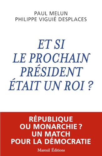 Et si le prochain président était un roi ?: République ou Monarchie ? Un match pour la Démocratie Et si le prochain président était un roi ?: République ou Monarchie ? Un match pour la Démocratie von MAREUIL EDITION