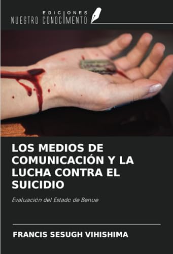 LOS MEDIOS DE COMUNICACIÓN Y LA LUCHA CONTRA EL SUICIDIO: Evaluación del Estado de Benue LOS MEDIOS DE COMUNICACIÓN Y LA LUCHA CONTRA EL SUICIDIO: Evaluación del Estado de Benue von Ediciones Nuestro Conocimiento