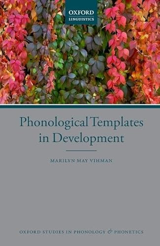 Phonological Templates in Development (Oxford Studies in Phonology and Phonetics, Band 4)