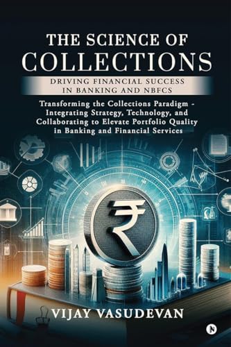 The Science of Collections: Driving Financial Success in Banking and NBFCS von Notion Press