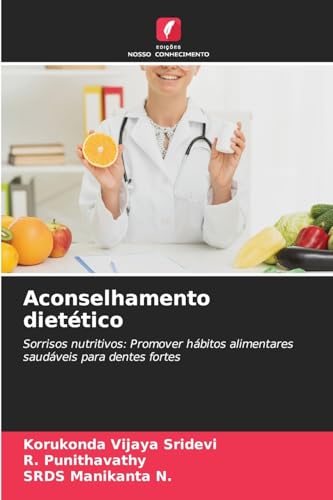 Aconselhamento dietético: Sorrisos nutritivos: Promover hábitos alimentares saudáveis para dentes fortes von Edições Nosso Conhecimento