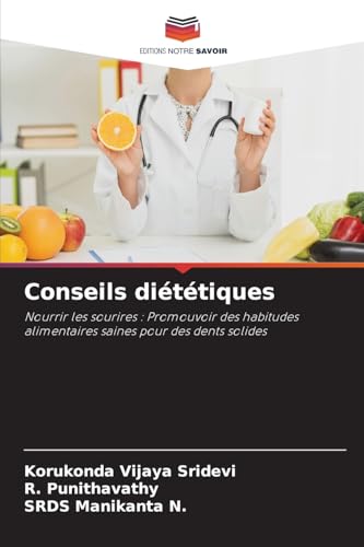 Conseils diététiques: Nourrir les sourires : Promouvoir des habitudes alimentaires saines pour des dents solides von Editions Notre Savoir