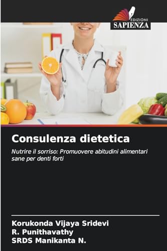 Consulenza dietetica: Nutrire il sorriso: Promuovere abitudini alimentari sane per denti forti von Edizioni Sapienza