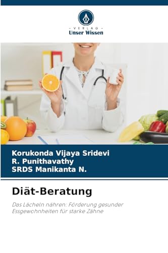 Diät-Beratung: Das Lächeln nähren: Förderung gesunder Essgewohnheiten für starke Zähne von Verlag Unser Wissen