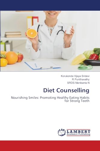 Diet Counselling: Nourishing Smiles: Promoting Healthy Eating Habits for Strong Teeth von LAP LAMBERT Academic Publishing
