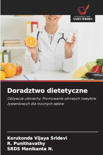 Doradztwo dietetyczne: Odzywcze usmiechy: Promowanie zdrowych nawyków zywieniowych dla mocnych zebów von Wydawnictwo Nasza Wiedza