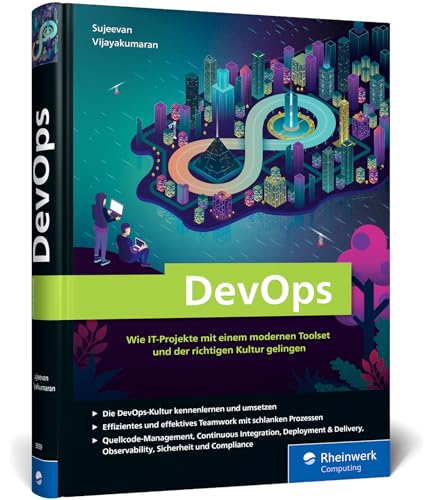 DevOps: Wie IT-Projekte mit einem modernen Toolset und der richtigen Kultur gelingen von Rheinwerk Computing