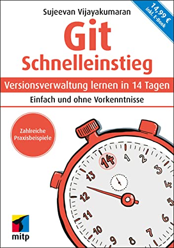 Git Schnelleinstieg: Versionsverwaltung lernen in 14 Tagen. Einfach und ohne Vorkenntnisse; inkl. E-Book (mitp Schnelleinstieg)
