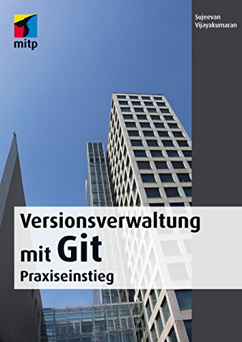 Versionsverwaltung mit Git: Praxiseinstieg (mitp Professional) von MITP