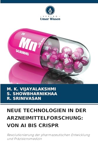 NEUE TECHNOLOGIEN IN DER ARZNEIMITTELFORSCHUNG: VON AI BIS CRISPR: Revolutionierung der pharmazeutischen Entwicklung und Präzisionsmedizin von Verlag Unser Wissen