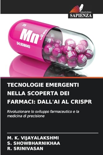 TECNOLOGIE EMERGENTI NELLA SCOPERTA DEI FARMACI: DALL'AI AL CRISPR: Rivoluzionare lo sviluppo farmaceutico e la medicina di precisione von Edizioni Sapienza