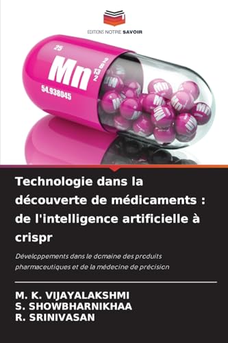 Technologie dans la découverte de médicaments : de l'intelligence artificielle à crispr: Développements dans le domaine des produits pharmaceutiques et de la médecine de précision von Editions Notre Savoir