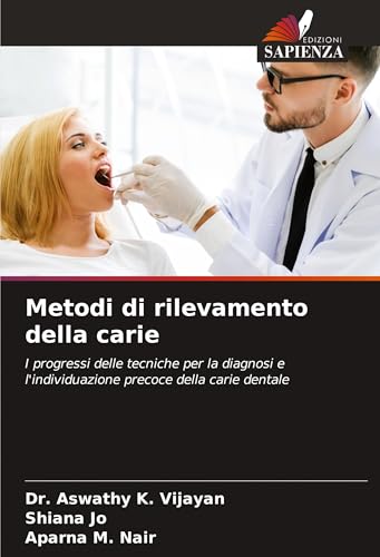 Metodi di rilevamento della carie: I progressi delle tecniche per la diagnosi e l'individuazione precoce della carie dentale von Edizioni Sapienza