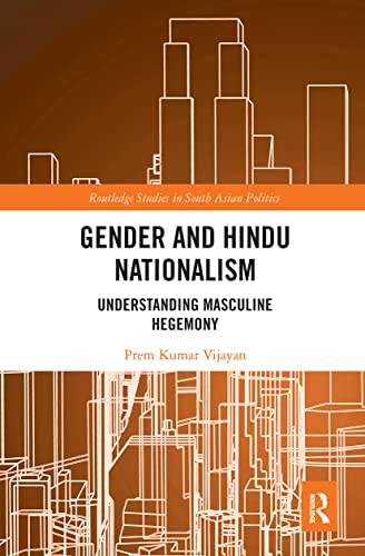 Gender and Hindu Nationalism: Understanding Masculine Hegemony (Routledge Studies in South Asian Politics)