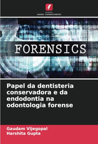 Papel da dentisteria conservadora e da endodontia na odontologia forense von Edições Nosso Conhecimento