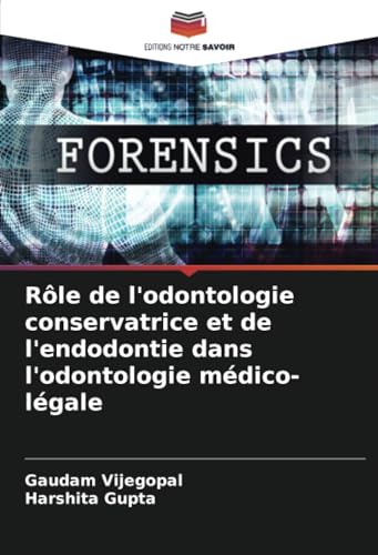 Rôle de l'odontologie conservatrice et de l'endodontie dans l'odontologie médico-légale von Editions Notre Savoir