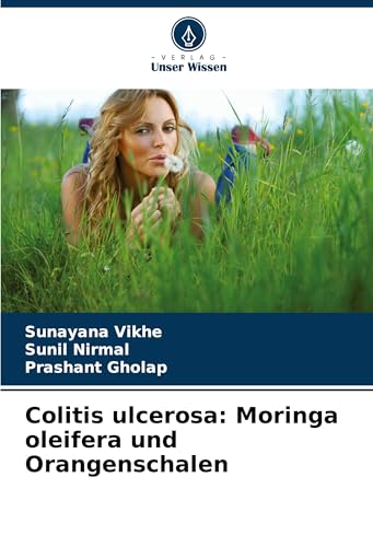Colitis ulcerosa: Moringa oleifera und Orangenschalen: DE von Verlag Unser Wissen