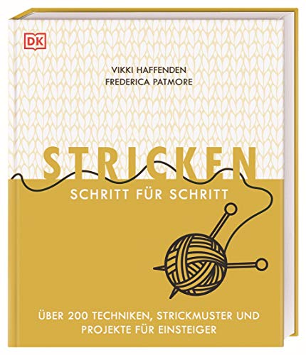 Stricken Schritt für Schritt: Über 200 Techniken, Strickmuster und Projekte für Einsteiger von DK