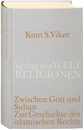 Zwischen Gott und Sultan (AT): Geschichte des islamischen Rechts von Verlag der Weltreligionen