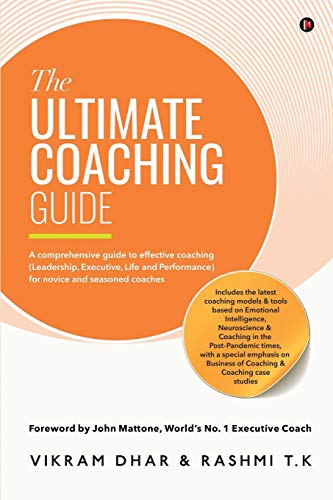 The Ultimate Coaching Guide: A comprehensive guide to effective coaching (Leadership, Executive, Life and Performance) for novice and seasoned coaches von Notion Press