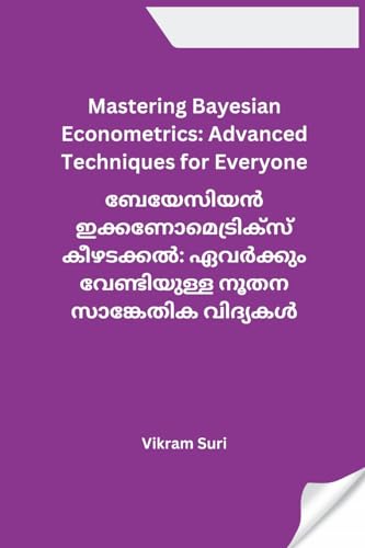 Mastering Bayesian Econometrics: Advanced Techniques for Everyone von Self