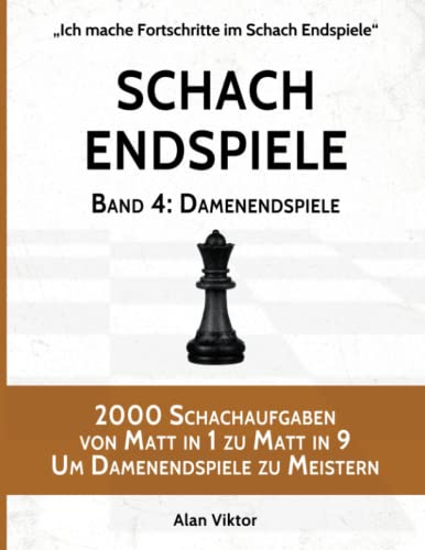 Schach Endspiele, Band 4: Damenendspiele: 2000 Schachaufgaben von Matt in 1 zu Matt in 9 Um Damenendspiele zu Meistern (Ich mache Fortschritte im Schach Endspiele, Band 4) von Independently published
