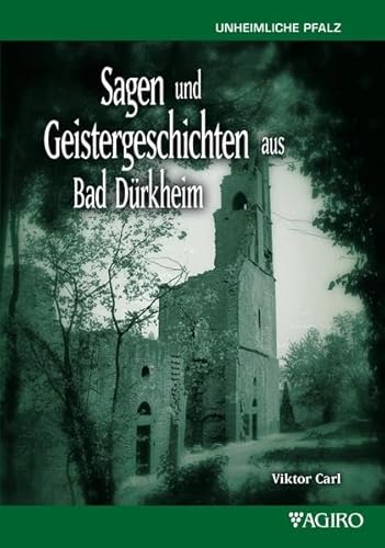 Sagen und Geistergeschichten aus Bad Dürkheim: Unheimliche Pfalz