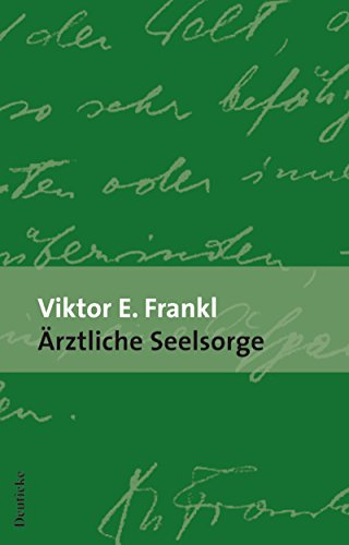 Ärztliche Seelsorge: Grundlagen der Logotherapie und Existenzanalyse von Deuticke Verlag