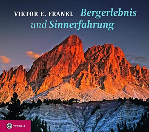 Bergerlebnis und Sinnerfahrung: Bergsteigen als Schule der "Trotzmacht des Geistes". Ein Klassiker der Bergliteratur von Tyrolia Verlagsanstalt Gm