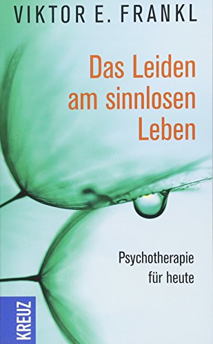 Das Leiden am sinnlosen Leben: Psychotherapie für heute Das Leiden am sinnlosen Leben: Psychotherapie für heute