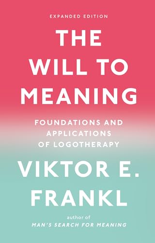 The Will to Meaning: Foundations and Applications of Logotherapy