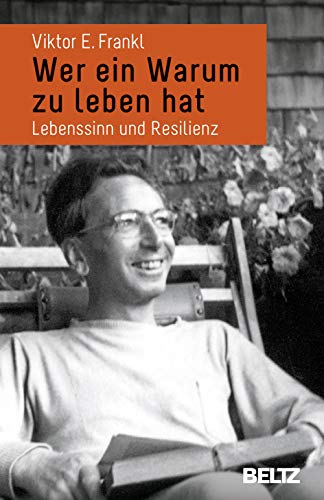 Wer ein Warum zu leben hat: Lebenssinn und Resilienz von Beltz