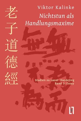 Nichtstun als Handlungsmaxime: Studien zu Laozi Daodejing, Bd. 3: Essay zur Rationalität des Mystischen